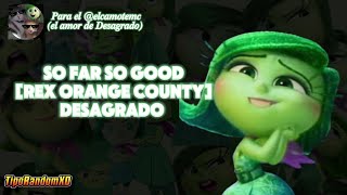 So Far So Good Rex Orange County Desagrado IA elcamotemc [upl. by Ailehc]