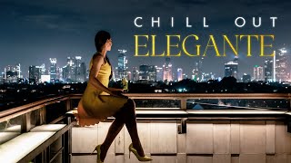 CHILL OUT ELEGANTE Chill Music Elegant Chillout Vibes Ultimate Playlist 2024 [upl. by Sumner]