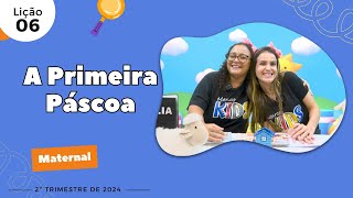 EBD LIÇÃO 6  Maternal  A Primeira Páscoa 3 e 4 anos 2ºTrimestre 2024 [upl. by Blanca]