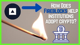 How Does Fireblocks Help Institutions Adopt Crypto [upl. by Lavena]