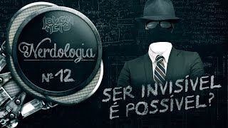 SER INVISÍVEL É POSSÍVEL  Nerdologia [upl. by Nnyltiak]