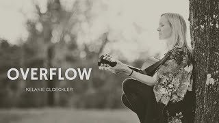 Overflow lyric video  Kelanie Gloeckler [upl. by Obel354]