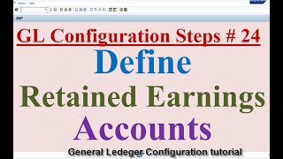 GL Configuration Steps 24 Define Retained Earnings Account [upl. by Uzial]