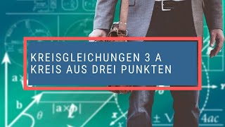 Kreisgleichungen 3 A Kreis aus drei Punkten [upl. by Eileek]