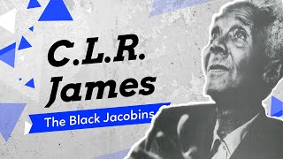 An Introduction to CLR James The Black Jacobins Pt 1 [upl. by Hatcher943]