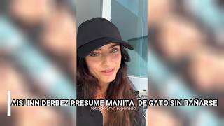 SIN BAÑARSE AISLINN DERBEZ PRESUME MANITA DE GATO [upl. by Lucien]