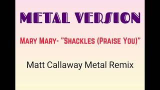 METAL VERSION Mary MaryquotShackles Praise Youquot Metal Remix [upl. by Assirialc]