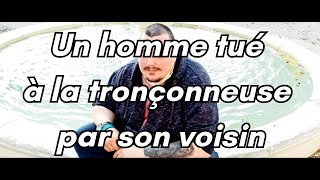 Un homme tué à la tronçonneuse par son voisin [upl. by Hsakaa]