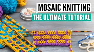 Mosaic Knitting  The Ultimate tutorial from beginner to advanced patterns [upl. by Nodyroc]