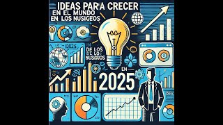 IDEAS para CRECER EN EL MUNDO DE LOS NEGOCIOS en 2025 [upl. by Adyela]