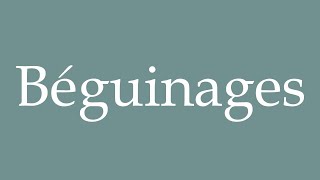 How to Pronounce Béguinages Correctly in French [upl. by Egiarc]