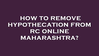 How to remove hypothecation from rc online maharashtra [upl. by Barina539]