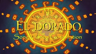 My The Road To El Dorado Song Videos Compilation [upl. by Annairoc]