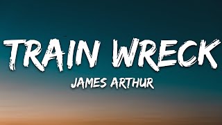 James Arthur  Train Wreck Lyrics [upl. by Stutzman]