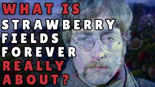 What Is STRAWBERRY FIELDS FOREVER Really About beatles johnlennon [upl. by Warfeld]