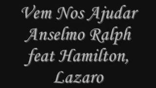 Vem Nos Ajudar Anselmo ralph feat Hamilton Lazaro [upl. by Kendrick]