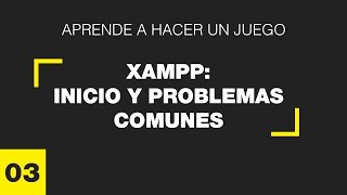 Aprende a hacer un juego  3  XAMPP inicio y problemas comunes [upl. by Nitsej620]