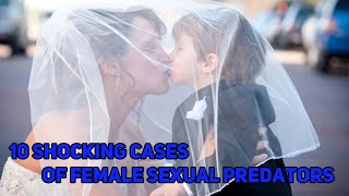 10 Shocking Cases Of Female Sexual Predators [upl. by Ardrey]