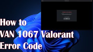 3 Fix VAN 1067 Valorant Error Code Windows 11 [upl. by Leiba]