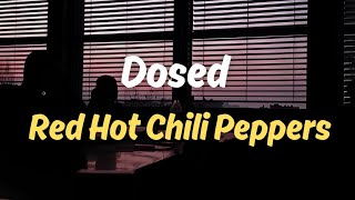 Dosed  Red Hot Chili Peppers  Lyrics [upl. by Jeramie742]