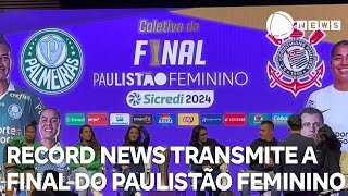 Record News transmite a final do Paulistão Feminino [upl. by Larcher]