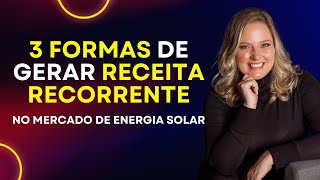 3 formas de gerar receita recorrente no mercado de energia solar [upl. by Hoeg273]