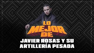 Lo Mejor De Javier Rosas Y Su Artillería Pesada [upl. by Anytsirhc]