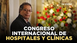 🔴REFORMAR LA LEY 100 Presidente Petro en el Congreso Internacional de Hospitales y Clínicas [upl. by Renell381]