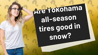 Are Yokohama allseason tires good in snow [upl. by Ardnasela484]