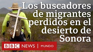 Los buscadores de migrantes perdidos en el desierto de Sonora Documental BBC Mundo ganador del EMMY [upl. by Noral]