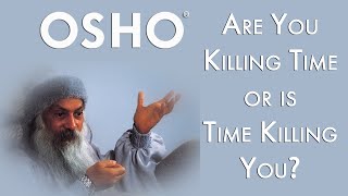 OSHO Are You Killing Time or Is Time Killing You [upl. by Anailuj423]