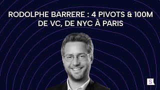 Ep96  Rodolphe Barrere  4 pivots amp 100M de VC de NYC à Paris [upl. by Annabel]