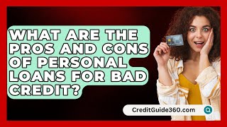 What Are the Pros and Cons of Personal Loans for Bad Credit  CreditGuide360com [upl. by Josephina]