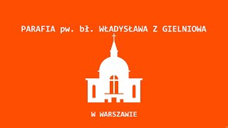 Transmisja z parafii Bł Władysława z Gielniowa w Warszawie [upl. by Hsizan]