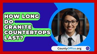 How Long Do Granite Countertops Last  CountyOfficeorg [upl. by Kristoforo]