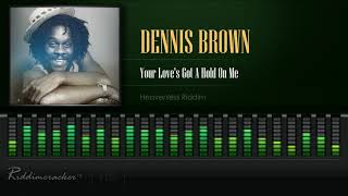 Dennis Brown  Your Loves Got A Hold On Me Heavenless Riddim HD [upl. by Elleinnod741]