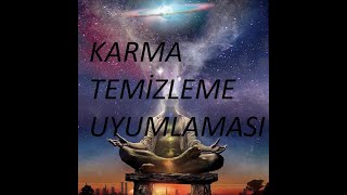 KARMA TEMİZLİĞİ UYUMLAMA KARMİK BAĞ KESME UYGULAMASI [upl. by Jaymee534]