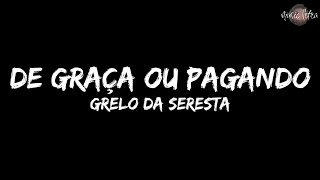 Grelo da Seresta  De Graça ou Pagando LetraLegendado [upl. by Chariot]