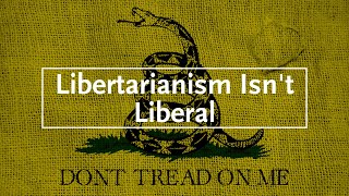 Why Libertarianism Isnt Liberal Part III [upl. by Ibrahim]