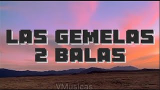 LAS GEMELAS 👯‍♀  2 BALAS 🔫 LetraLyrics  VMusicas [upl. by Naujled]