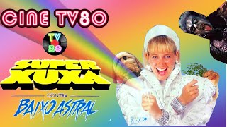 SUPER XUXA CONTRA BAIXO ASTRAL – CINE TV80 [upl. by Dryfoos101]