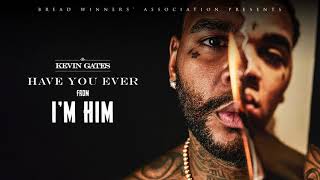 Kevin Gates  Have You Ever Official Audio [upl. by Bergman]