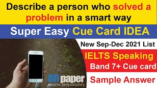 Describe a person who solved a problem in a smart way Cue Card I New Cue card Sep to Dec 2021 [upl. by Edge]