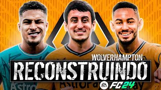 RECONSTRUINDO O WOLVES FC24  Modo Carreira [upl. by Yramanna514]