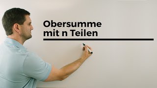 Obersumme mit n Teilen Integralrechnung Anfänge Flächen  Mathe by Daniel Jung [upl. by Dever]