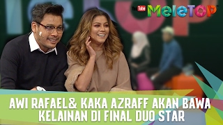 Awi Rafael amp Kaka Azraff Akan Bawa Kelainan di Final Duo Star  MeleTOP Episod 222 3112017 [upl. by Notsruht]