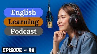 English Learning Podcast Conversation Episode 96  Intermediate Level [upl. by Ocramed]