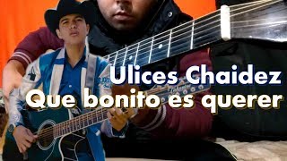 Como Tocar quotQue bonito es quererquot De Ulices Chaidez Tutorial Guitarra [upl. by Petes]