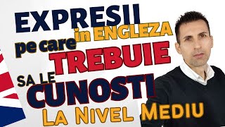 Expresii Pe Care Trebuie Sa Le Cunosti La Nivel Mediu in Engleza Conversationala [upl. by Zindman]