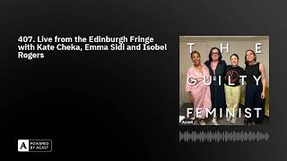 407 Live from the Edinburgh Fringe with Kate Cheka Emma Sidi and Isobel Rogers [upl. by Akselav]